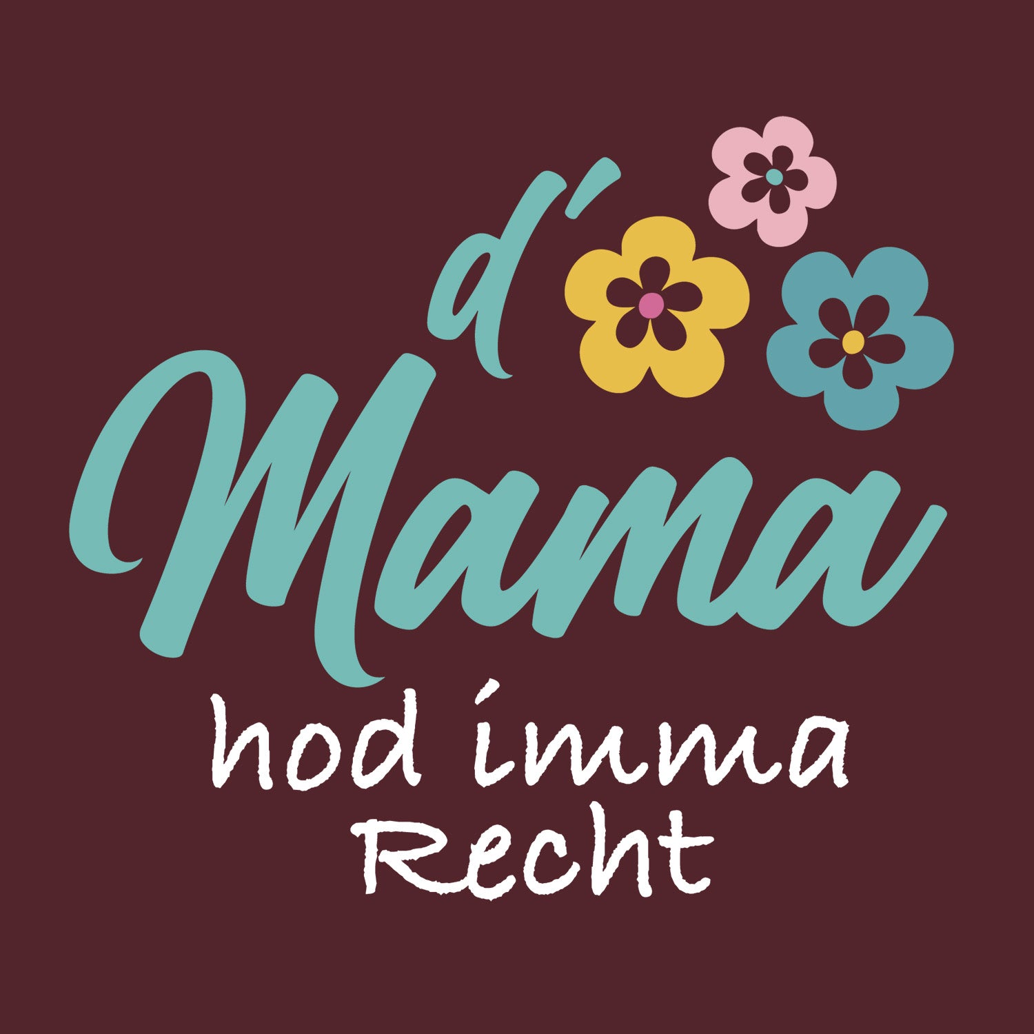 Hoodie "D'Mama hod imma recht"
