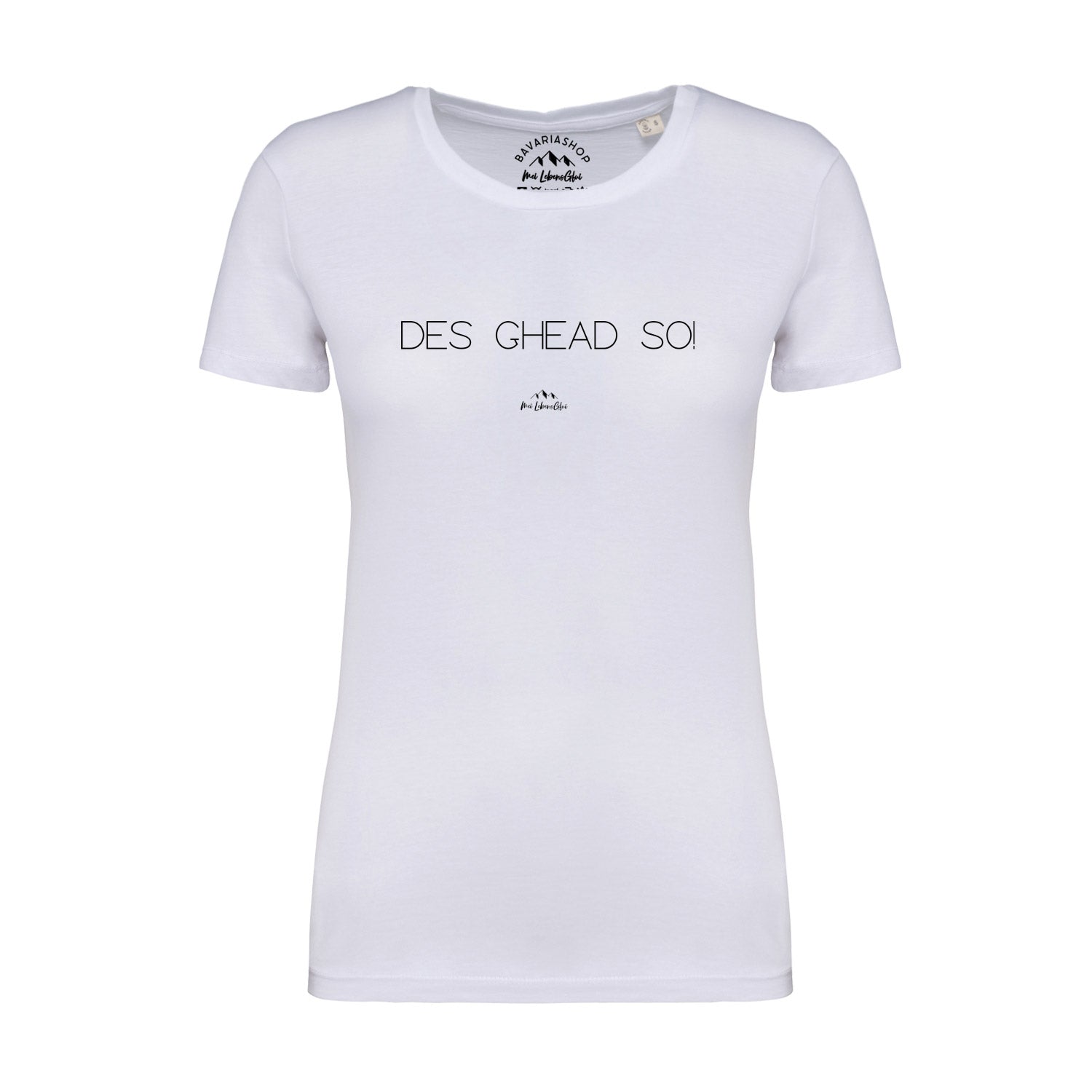 Weißes Damen-T-Shirt mit großem Frontschriftzug „Des ghead so!“, aus 100 % Bio-Baumwolle, gerade geschnitten.