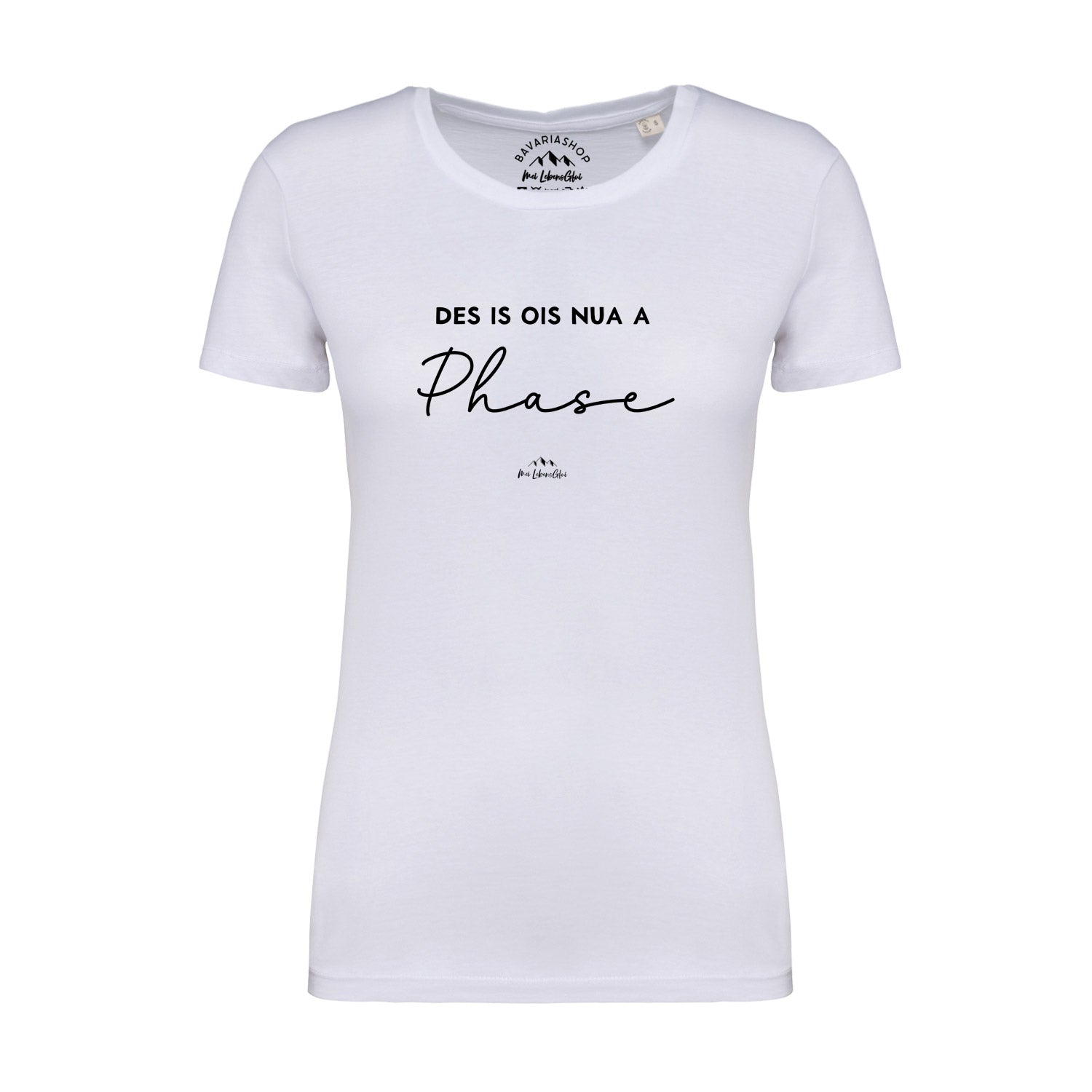 Damen T-Shirt mit bayerischem Schriftzug "Des is ois nua a Phase", kurzärmelig, aus 100 % Bio-Baumwolle, weiß.