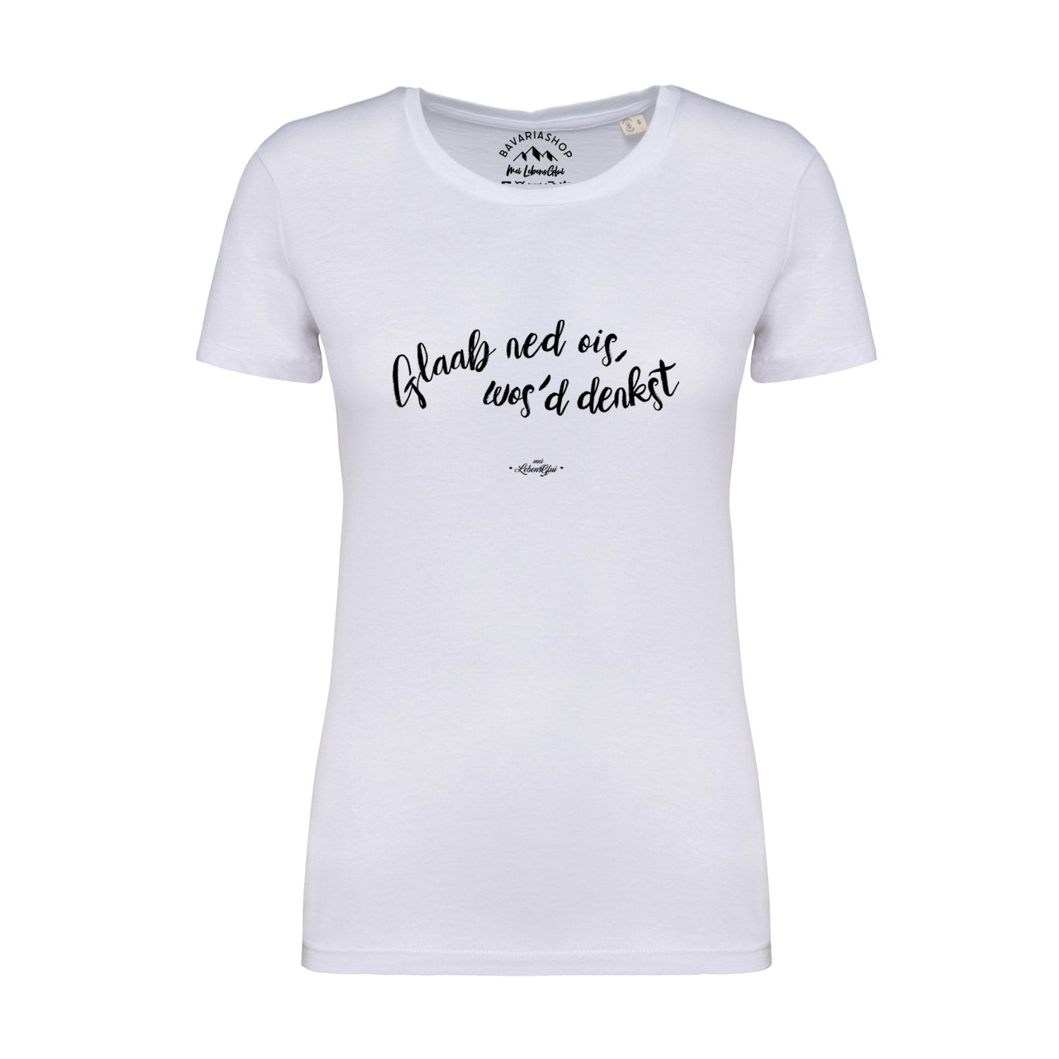 Damen T-Shirt mit bayerischem Mundart-Schriftzug „Glaab ned ois“, aus 100 % Bio-Baumwolle, kurzärmelig.