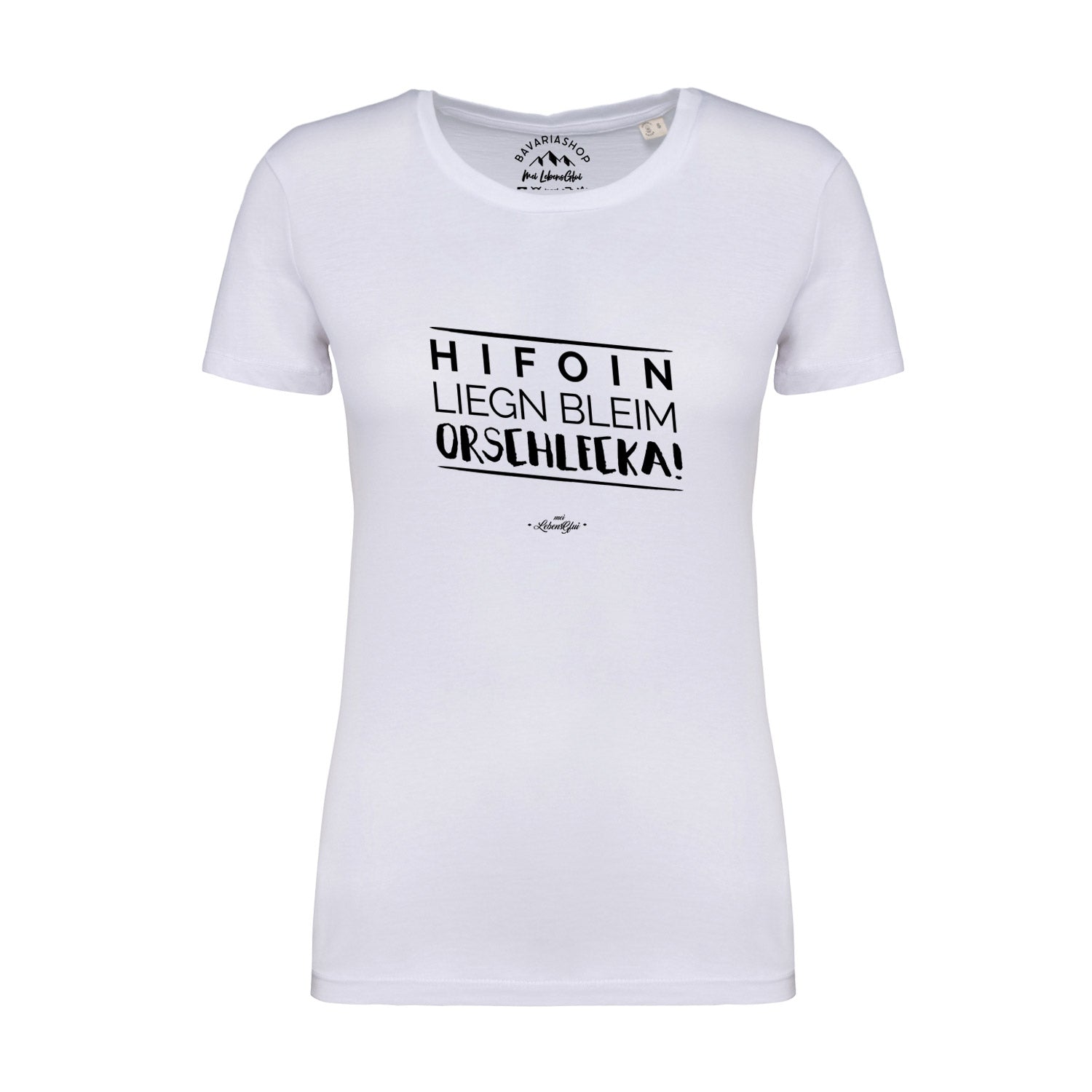 Damen T-Shirt mit bayerischem Schriftzug „Hifoin liegn bleim…“, aus 100 % Bio-Baumwolle, weiß.