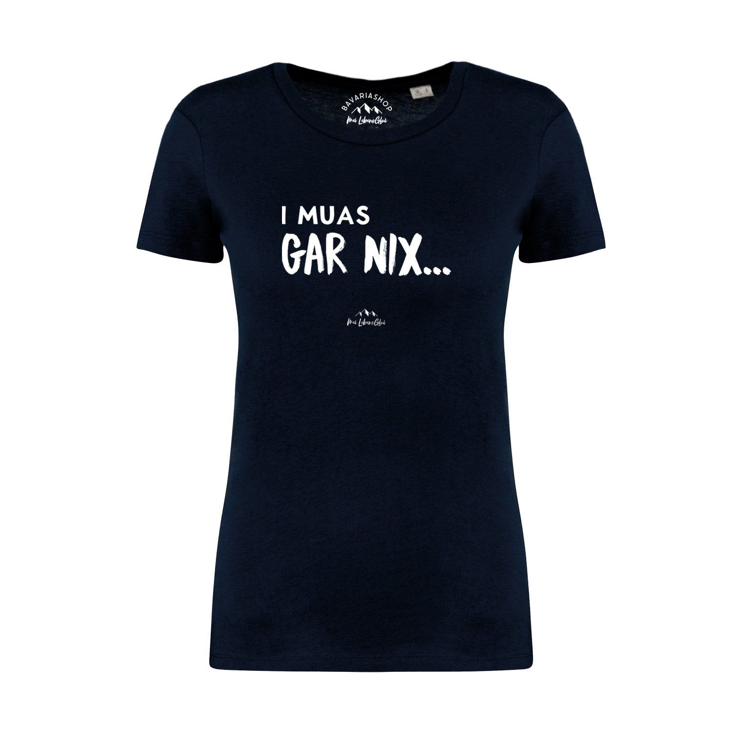 Damen T-Shirt mit rundem Halsausschnitt, Frontprint „I muas gar nix…“, bayerisches Mundart-Design, 100 % Bio-Baumwolle.
