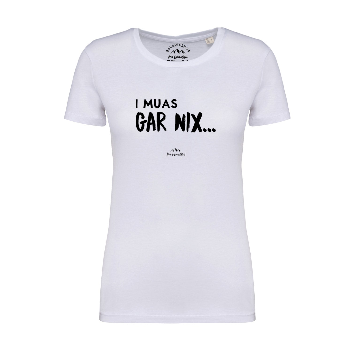 Damen T-Shirt mit großem Frontprint „I muas gar nix…“, kurzer Ärmel, aus 100 % Bio-Baumwolle.