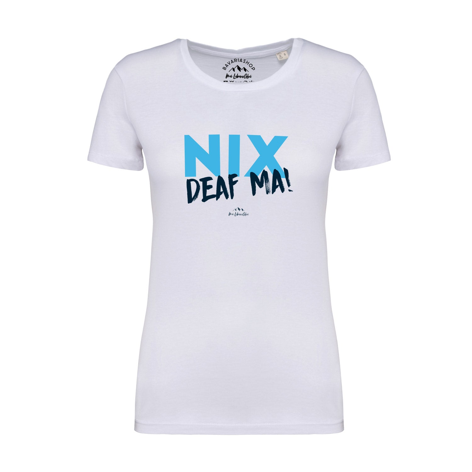 Weißes Damen T-Shirt mit schwarzem Frontdruck „Nix deaf ma“ in bayerischer Mundart aus 100 % Bio-Baumwolle.