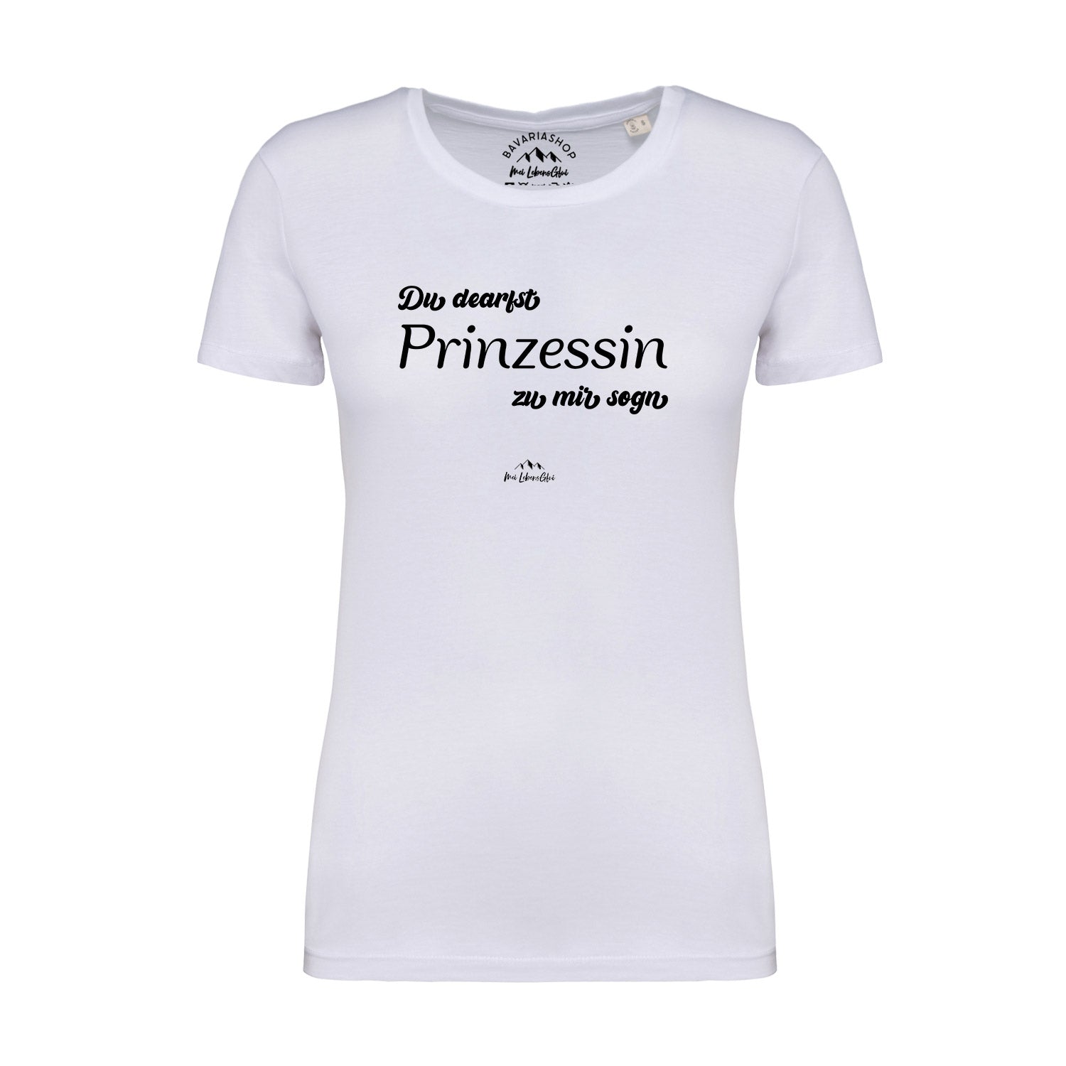 Weißes Damen T-Shirt mit bayerischem Schriftzug "Du dearfst Prinzessin zu mir sogn", aus 100 % Bio-Baumwolle.