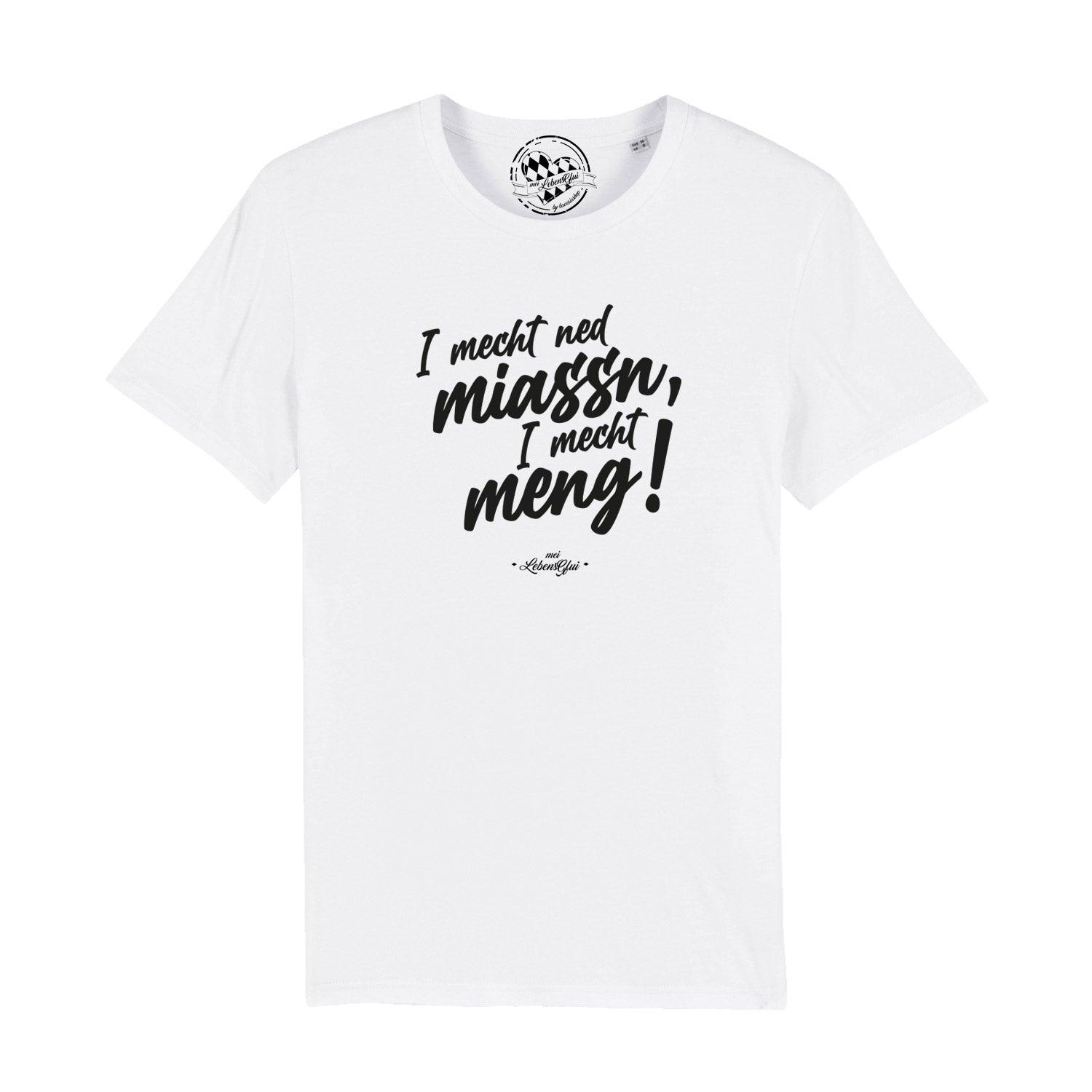 Herren T-Shirt mit aufgedrucktem bayerischen Spruch „I mecht ned miassn...“, aus 100 % Bio-Baumwolle.