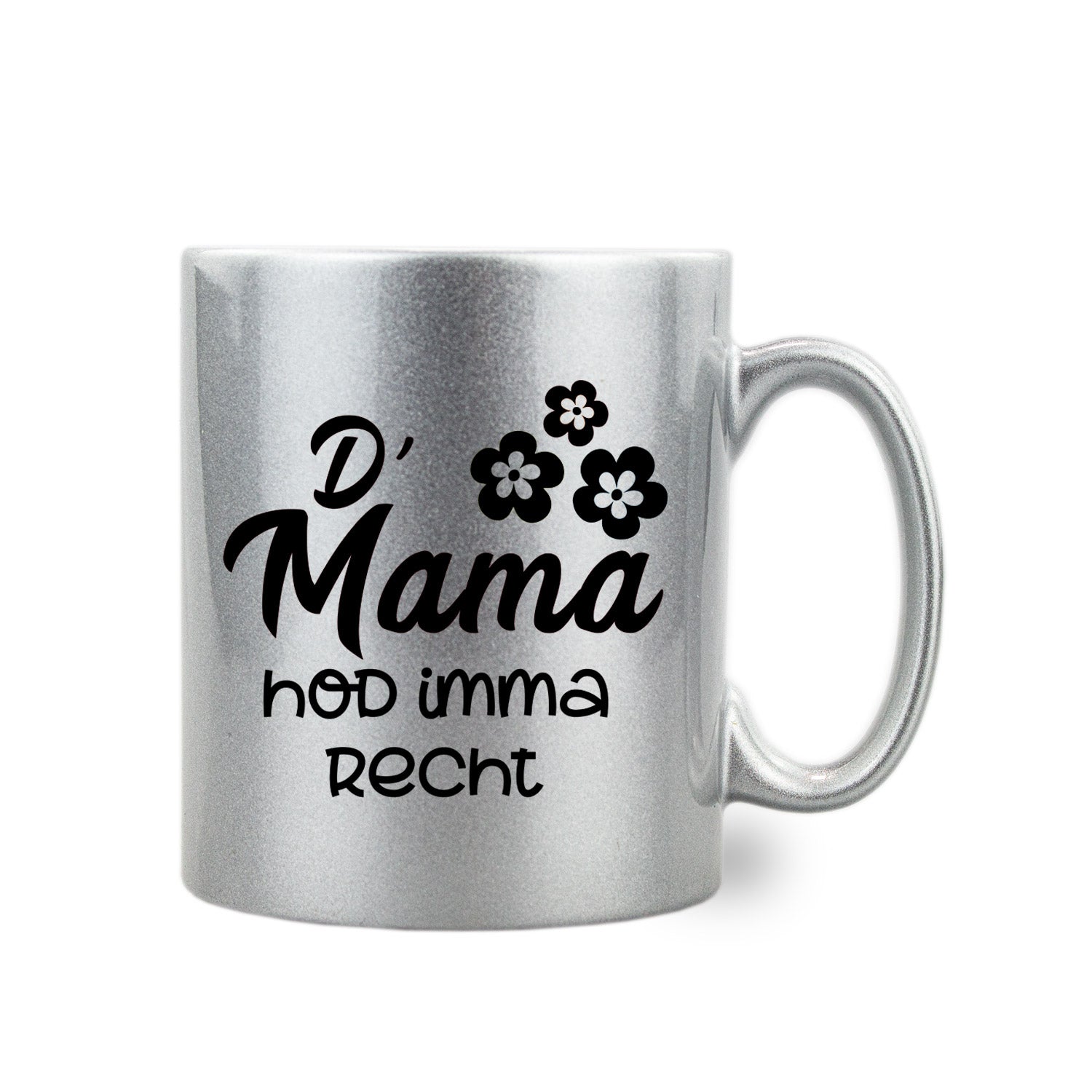 Silberne Glitzertasse mit schwarzem Aufdruck „D´Mama hod imma recht“, Henkel rechts, Füllmenge 330 ml.