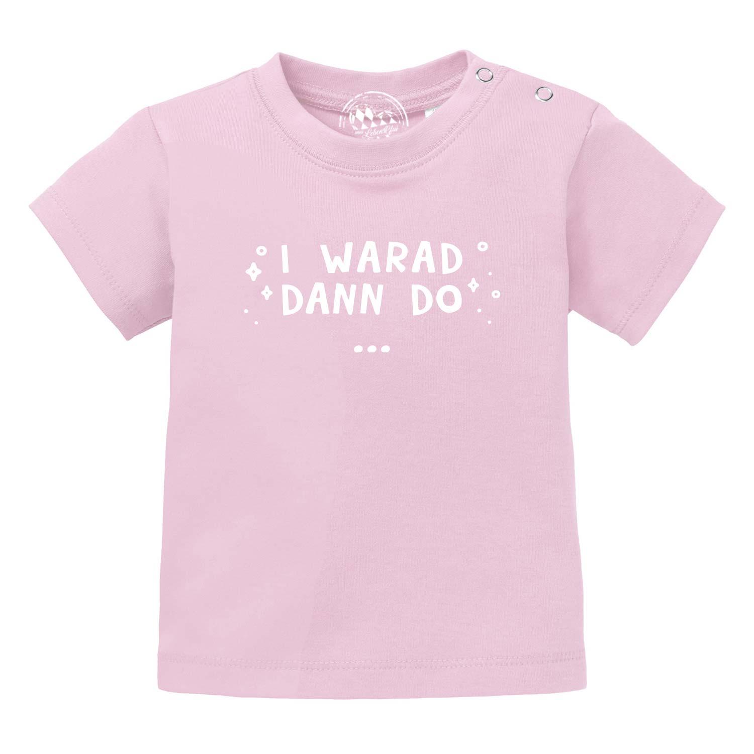 Baby-T-Shirt in Rosa mit weißem Schriftzug „I warad dann do“, Rundhalsausschnitt, 100 % Bio-Baumwolle, Siebdruck.