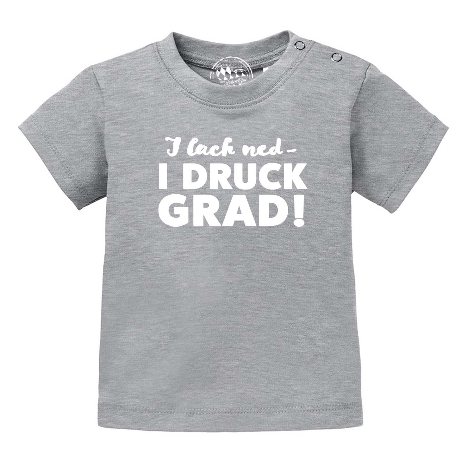 Graues Baby T-Shirt aus Bio-Baumwolle mit witzigem Aufdruck I lauch ned - I DRUCK GRAD!