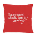 Kissen "Nua no oamoi schlaffa"