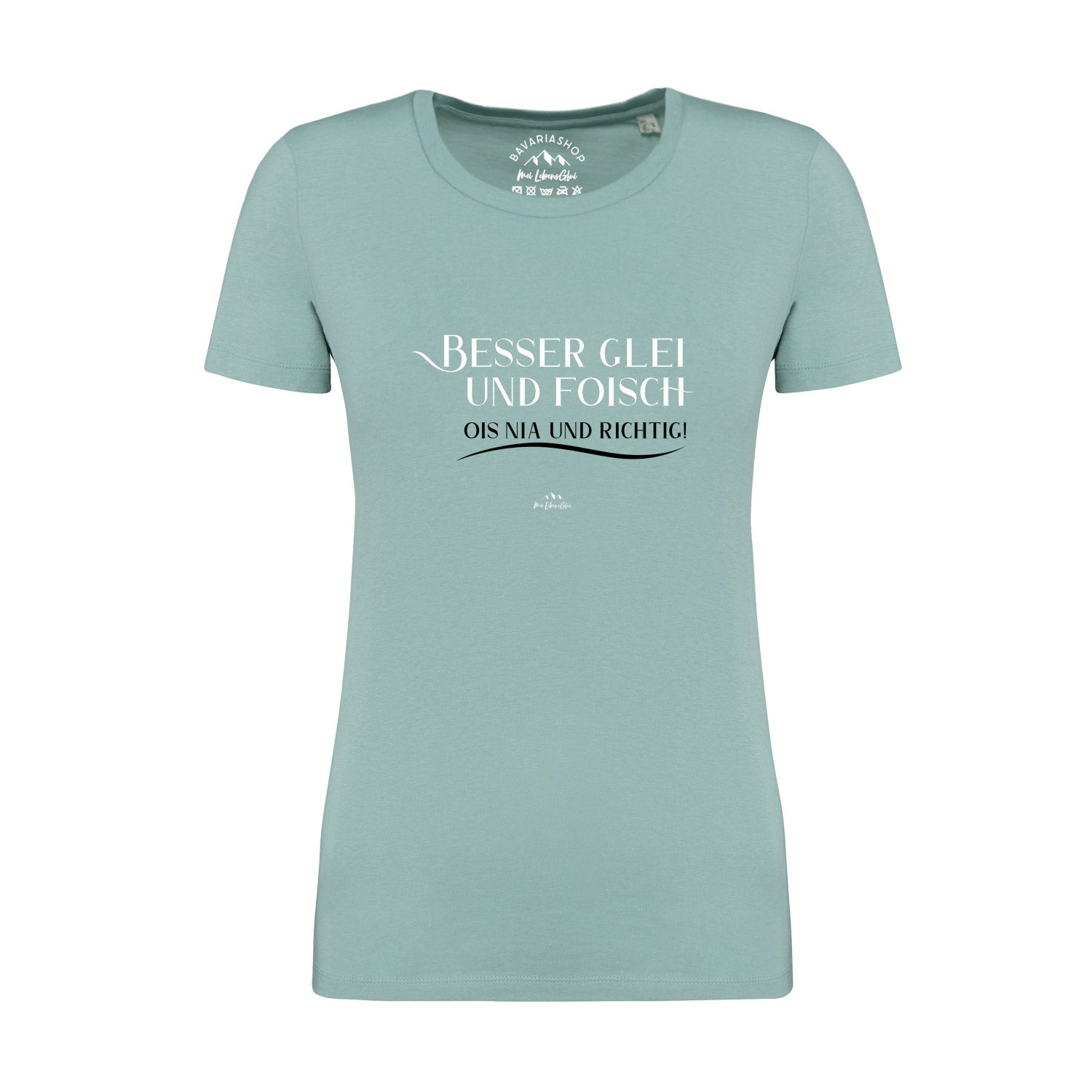 Damen T-Shirt mit bayerischem Schriftzug „Besser glei und foisch...“, Rundhals, aus 100 % Bio-Baumwolle.