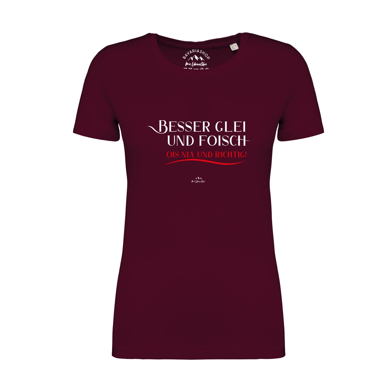 Damen T-Shirt mit bayerischem Mundart-Spruch „Besser glei und foisch...“, aus 100 % Bio-Baumwolle in Weinrot.
