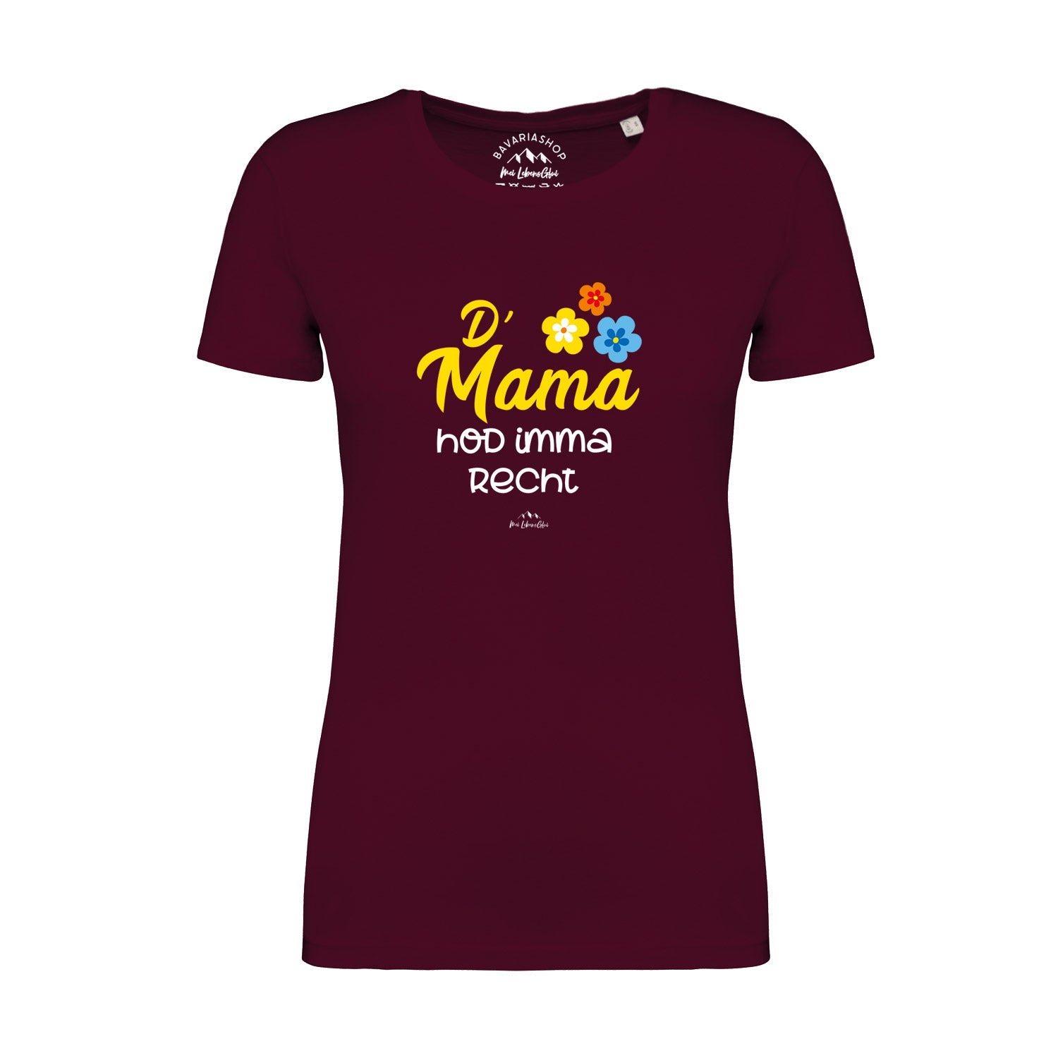 Weinrotes Damen-T-Shirt mit weißem Frontaufdruck „D’ Mama hod imma recht“ in bayerischer Mundart aus Bio-Baumwolle.