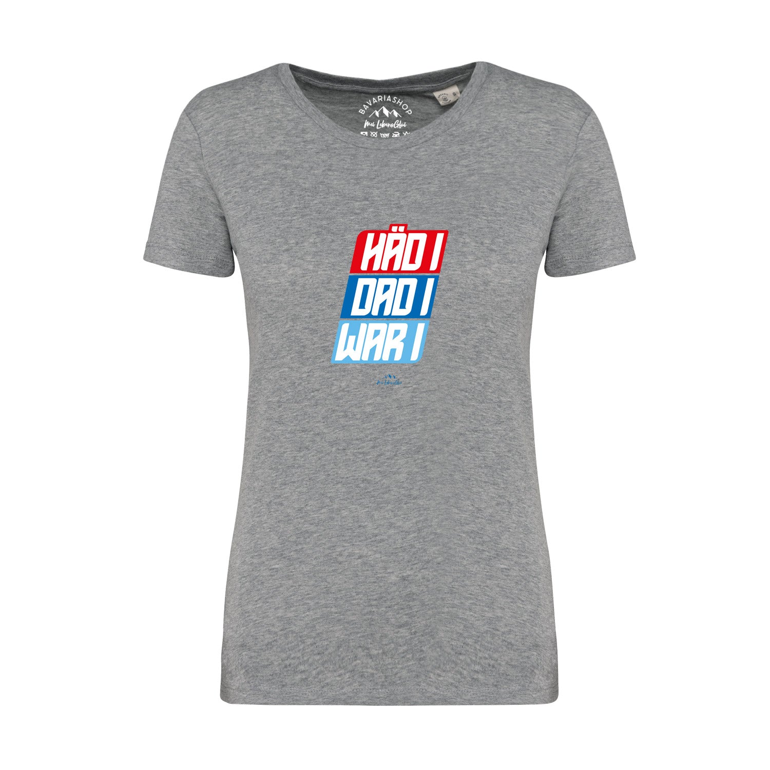 Graues Damen T-Shirt mit bayerischem Schriftzug „Häd i, dad i, war i“, Rundhals, aus 100 % Bio-Baumwolle.