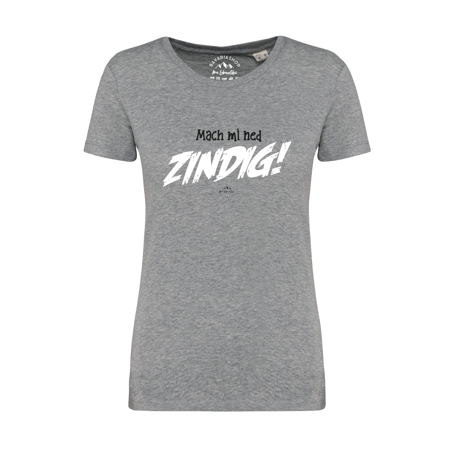 Graues Damen-T-Shirt mit weißem Aufdruck „Mach mi ned zindig!“, Rundhalsausschnitt, aus 100 % Bio-Baumwolle.