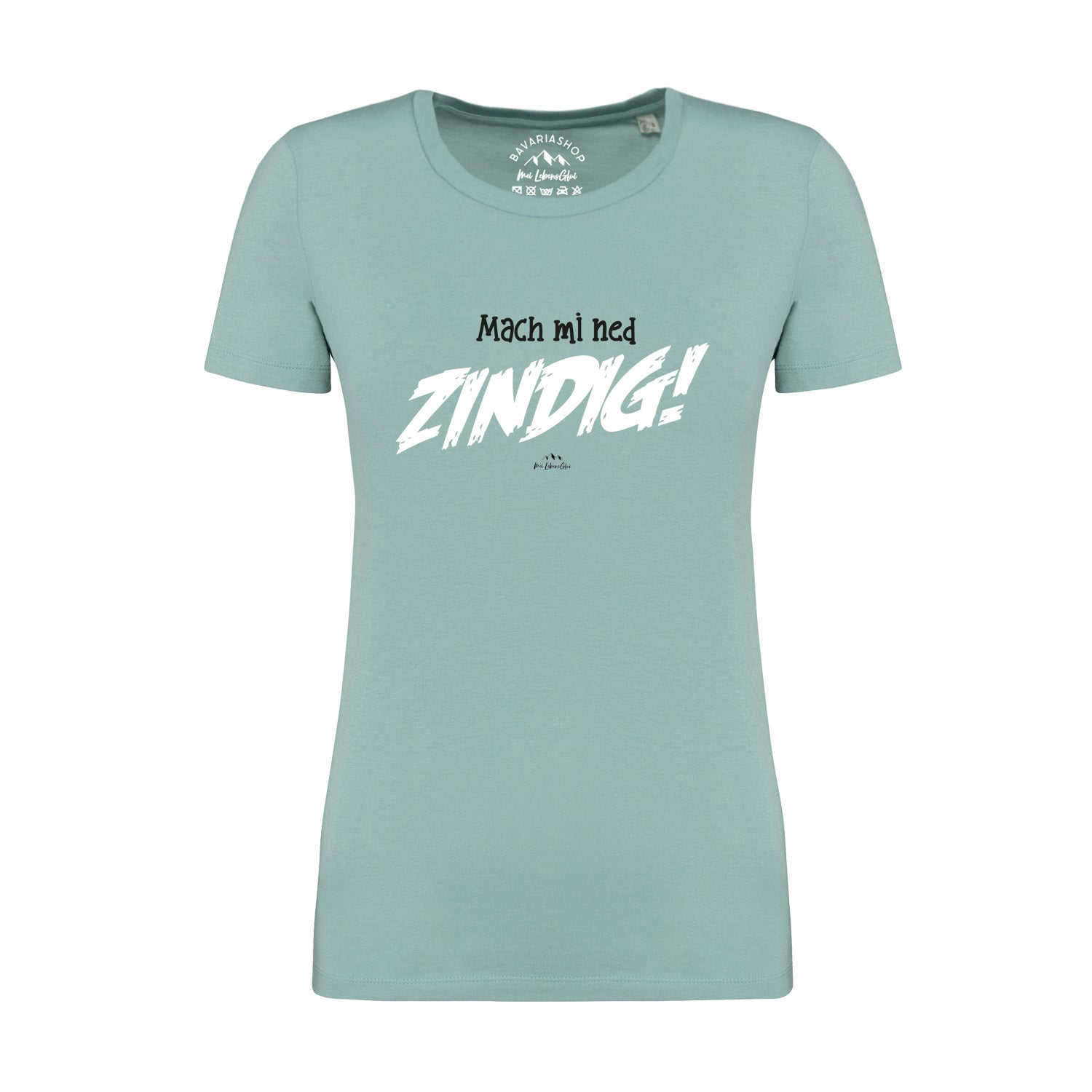 Pastellgrünes Damen-T-Shirt mit bayerischem Spruch „Mach mi ned zindig!“ in weißer Schrift, aus 100 % Bio-Baumwolle.