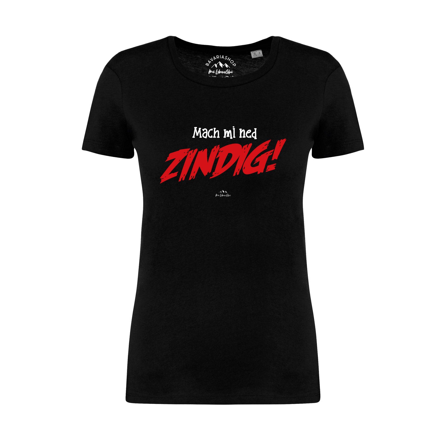 Schwarzes Damen-T-Shirt mit weißem Aufdruck „Mach mi ned zindig!“, taillierter Schnitt, 100 % Bio-Baumwolle.