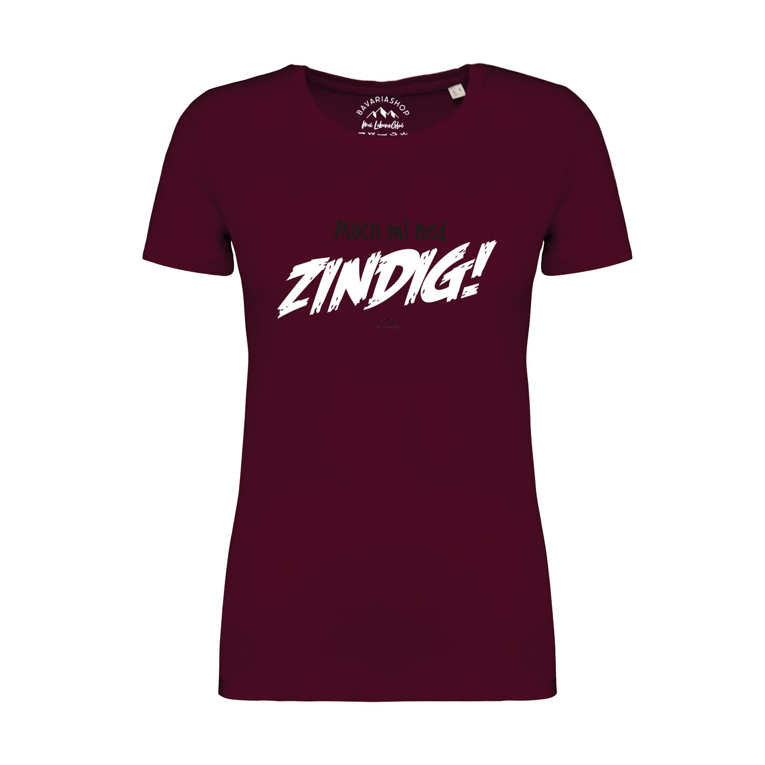 Weinrotes Damen-T-Shirt mit weißem Schriftzug „Mach mi ned zindig!“, runder Halsausschnitt, Bio-Baumwolle.