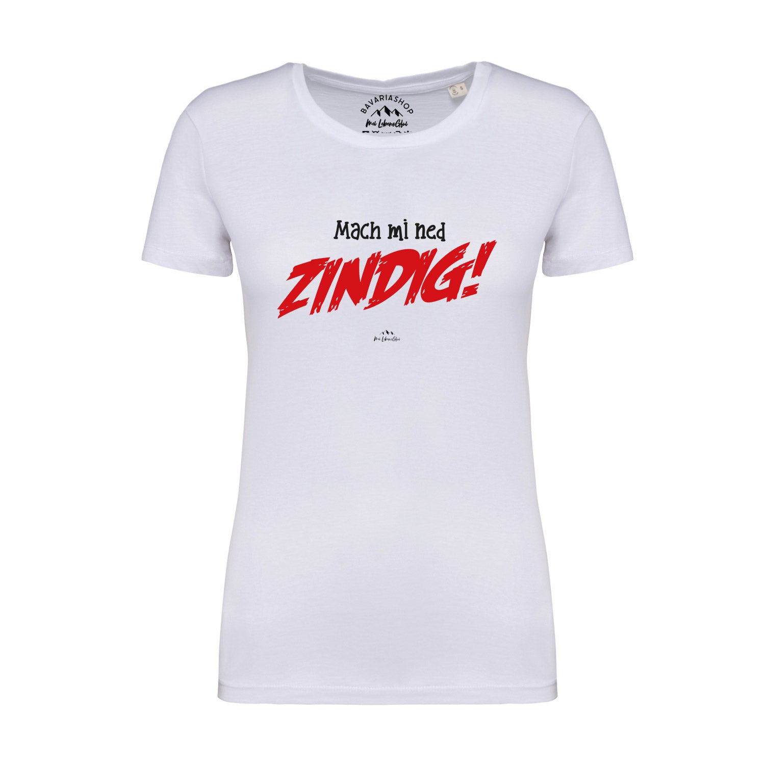 Weißes Damen-T-Shirt mit schwarzem Schriftzug „Mach mi ned zindig!“, kurzärmelig, aus 100 % Bio-Baumwolle.
