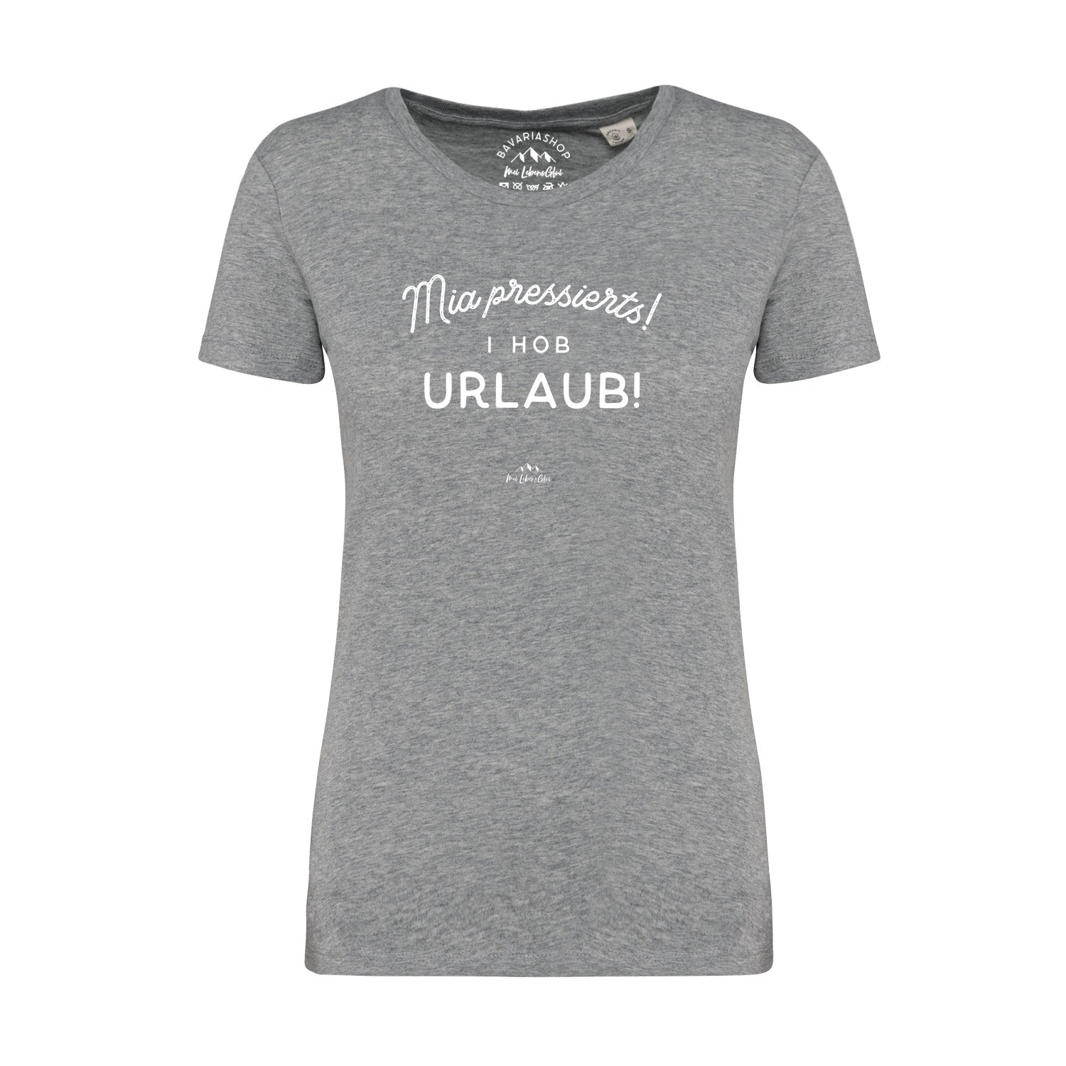 Damen T-Shirt mit Aufdruck „Mia pressierts! I hob Urlaub!“, kurzärmelig, Rundhalsausschnitt, 100 % Bio-Baumwolle.