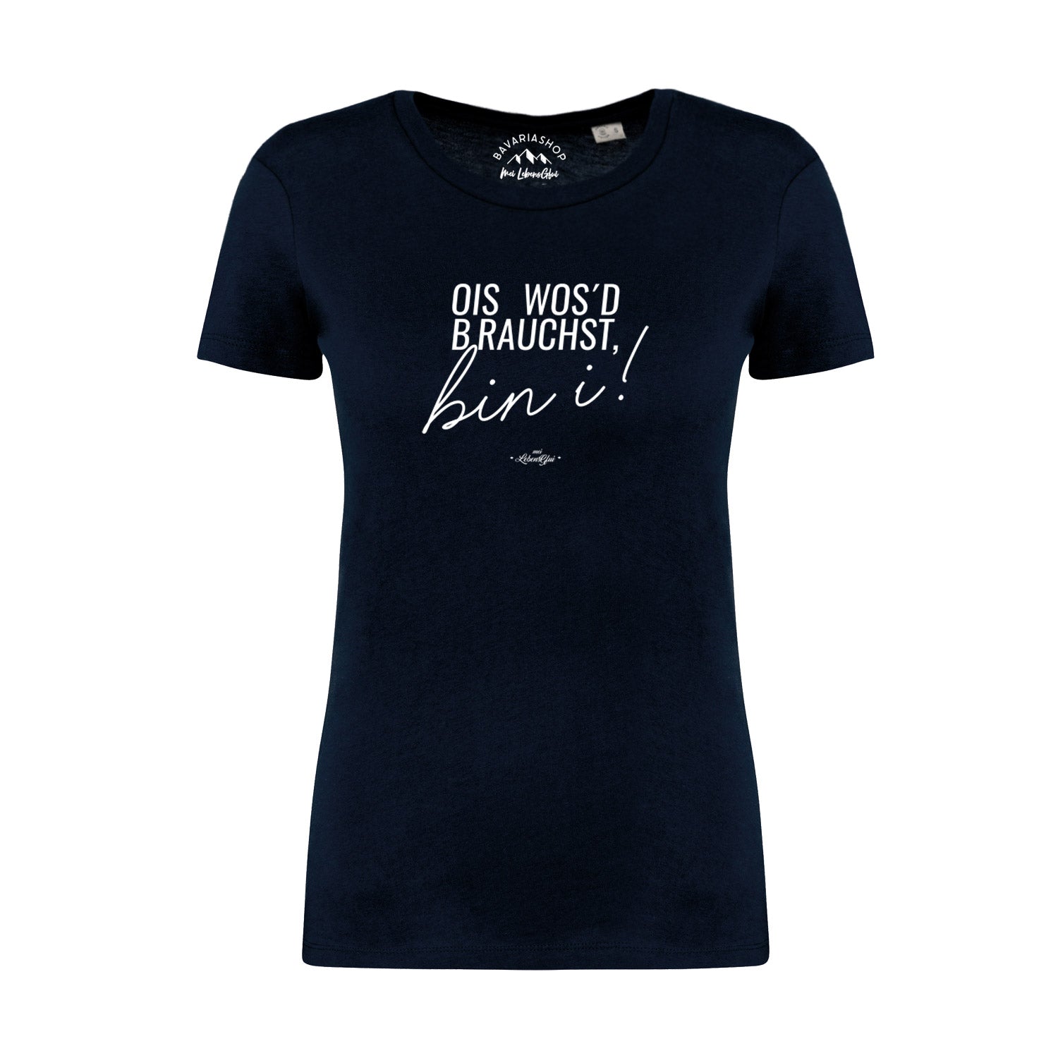 Damen-T-Shirt mit bayerischem Schriftzug „Ois wos’d brauchst...“ aus Bio-Baumwolle, Rundhalsausschnitt, dunkelblau.