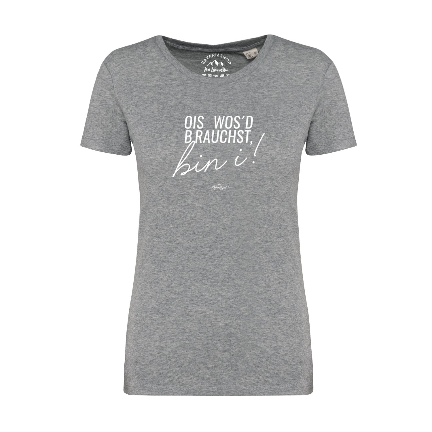 Graumeliertes Damen T-Shirt mit bayerischem Schriftzug „Ois wos'd brauchst…“, Rundhals, aus 100 % Bio-Baumwolle.