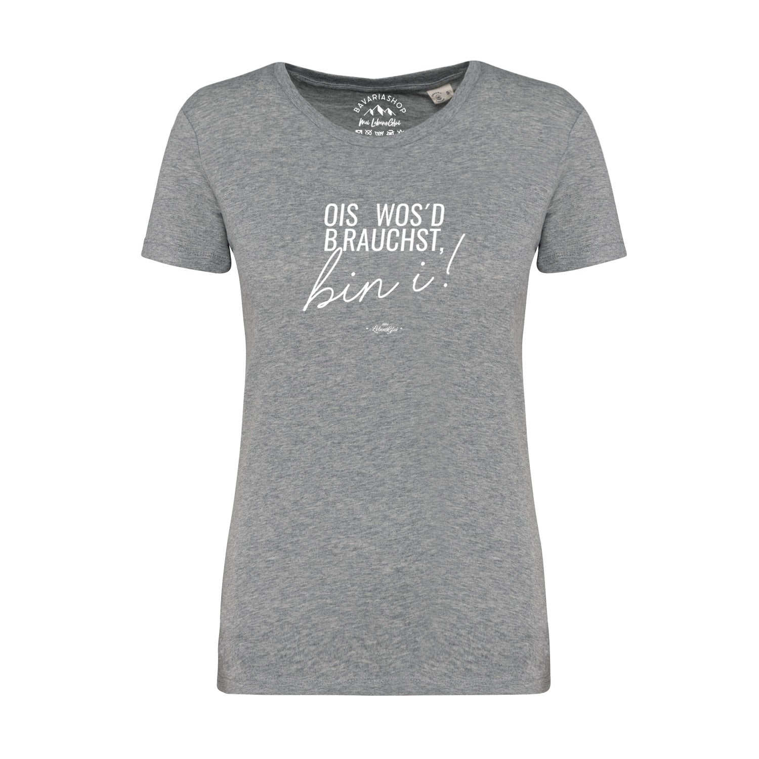 Damen T-Shirt "Ois wos'd brauchst..."