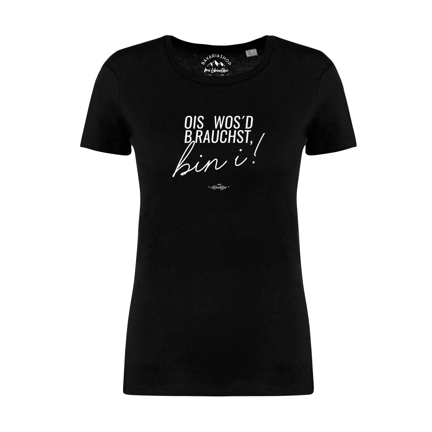 Damen T-Shirt mit bayerischem Schriftzug „Ois wos’d brauchst...“, Rundhalsausschnitt, aus Bio-Baumwolle, schwarz.