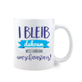 Kaffee-Haferl "I bleib dahoam"