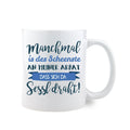 Kaffee-Haferl "Manchmal is des Scheenste...Sessl draht"